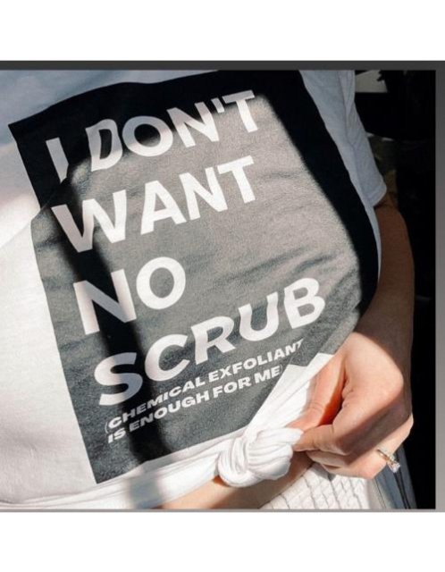I Don't Want No Scrubs T-Shirt